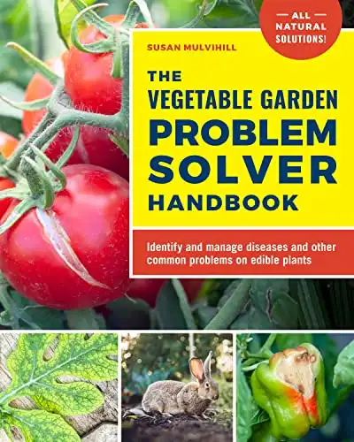 The Vegetable Garden Problem Solver Handbook: