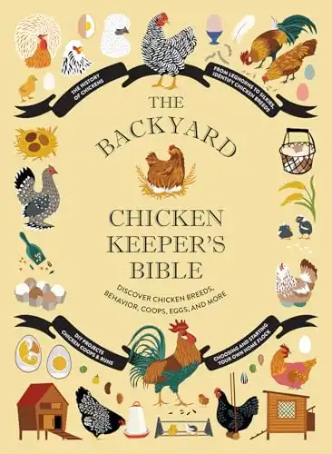 The Backyard Chicken Keeper's Bible: